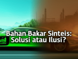 Bahan Bakar Sintetis: Solusi atau Ilusi?