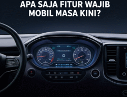Apa Saja Fitur Wajib Mobil Masa Kini?