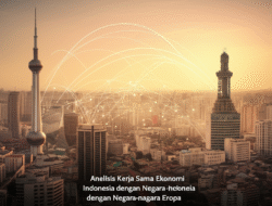 Analisis Kerja Sama Ekonomi Indonesia dengan Negara-negara Eropa