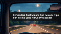 Berkendara Saat Malam: Tips dan Risiko yang Harus Diwaspadai