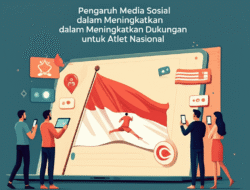 Pengaruh Media Sosial dalam Meningkatkan Dukungan untuk Atlet Nasional