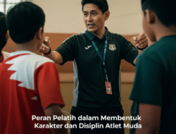 Peran Pelatih dalam Membentuk Karakter dan Disiplin Atlet Muda