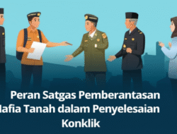Peran Satgas Pemberantasan Mafia Tanah dalam Penyelesaian Konflik