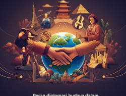 Peran diplomasi budaya dalam memperkuat hubungan antarnegara