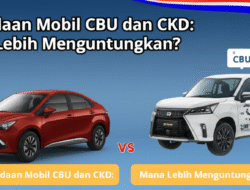 Perbedaan Mobil CBU dan CKD: Mana Lebih Menguntungkan?