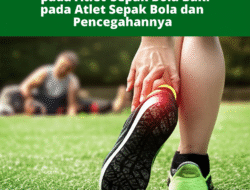 Studi Kasus Cedera Pergelangan Kaki pada Atlet Sepak Bola dan Pencegahannya
